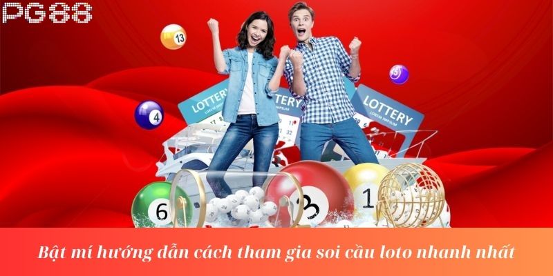 Bật mí hướng dẫn cách tham gia soi cầu loto nhanh nhất