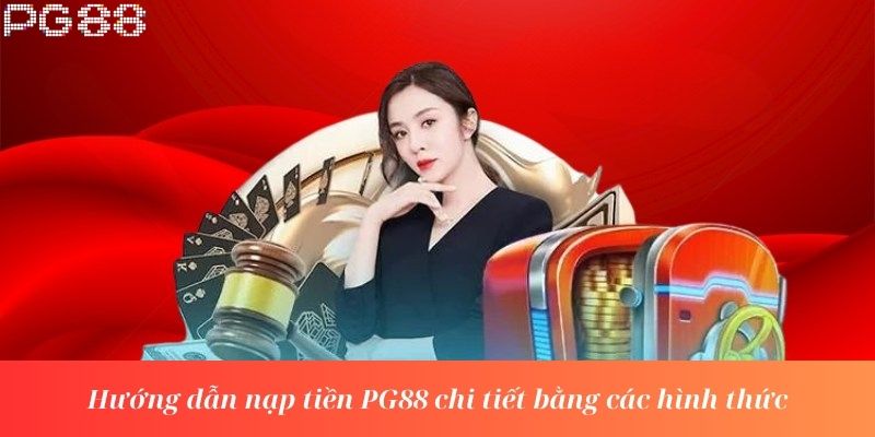 Hướng dẫn nạp tiền PG88 chi tiết bằng các hình thức